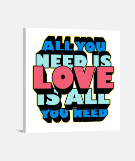 all you need is LOVE is all you need