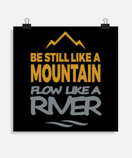 Be still like a mountain, Flow like a r