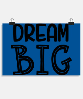 Dream big