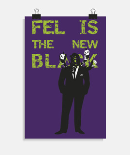 Fel is the new black, 