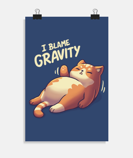 Poster i blame gravity chubby lazy cat
