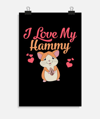 I love my hammy funny hamster poster | tostadora