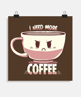 j'ai besoin de plus de café - affiche