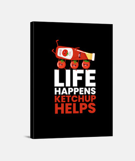 la vida pasa ketchup ayuda a la salsa b