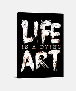 Life Is A Dying Art