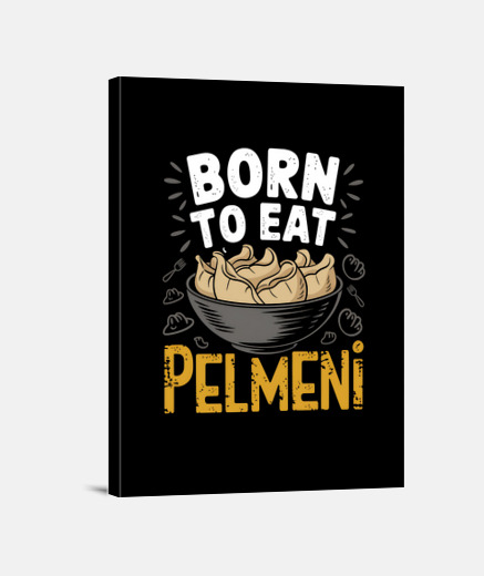Tableau né pour manger des boulettes de pelmeni