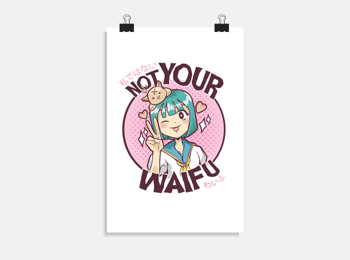 Not your waifu cute anime girl poster | tostadora Not your waifu cute anime girl poster | tostadora