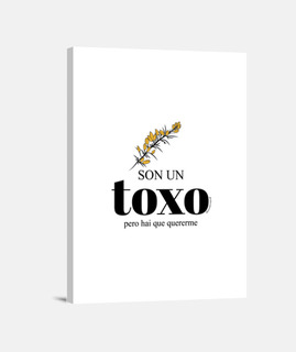 Son un toxo, pero hai que quererme