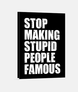 Stop Making Stupid People Famous