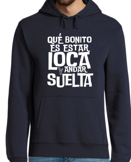 Sudadera Con Capucha Para Hombre Qué bonito es estar loca y andar suelta laTostadora