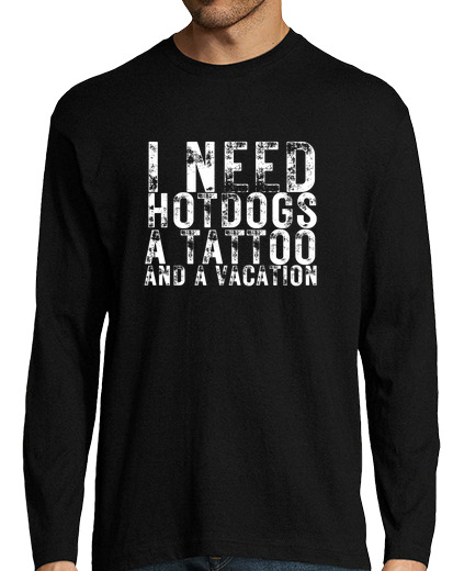 Image of I Need Hotdogs a Tattoo and a Vacation