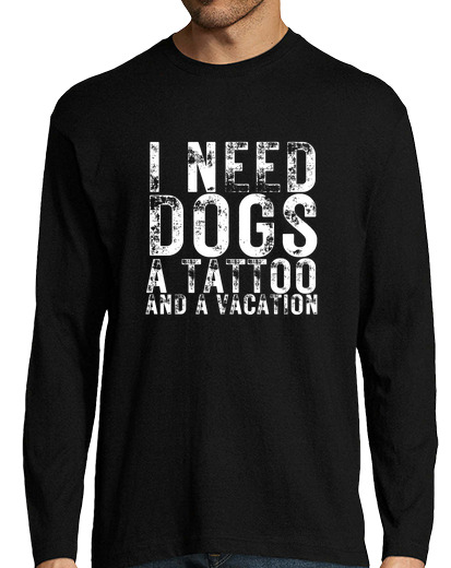 Image of I Need Dogs a Tattoo and a Vacation