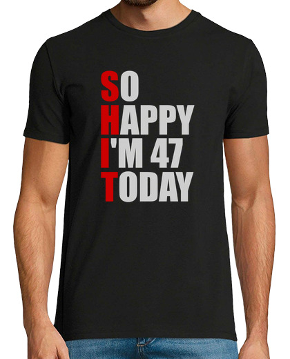 Image of Funny 47th Birthday So Happy Im 47 Toda