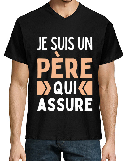 Tee Shirt Homme Col V Je Suis Un Pere Qui Assure Homme Papa