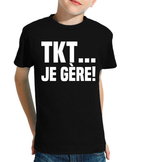 Tee Shirt Pour Enfant Manche Courte TKT Je Gere Tinquiete Je Gere Ne