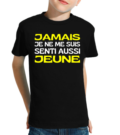 Tee Shirt Pour Enfant Manche Courte Jamais Je Ne Me Suis Senti Jeune Je Ne