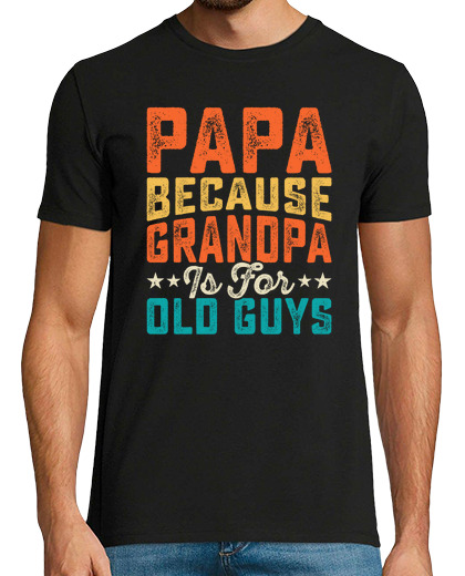 Image of Papa Because Grandpa Is For Old Guys
