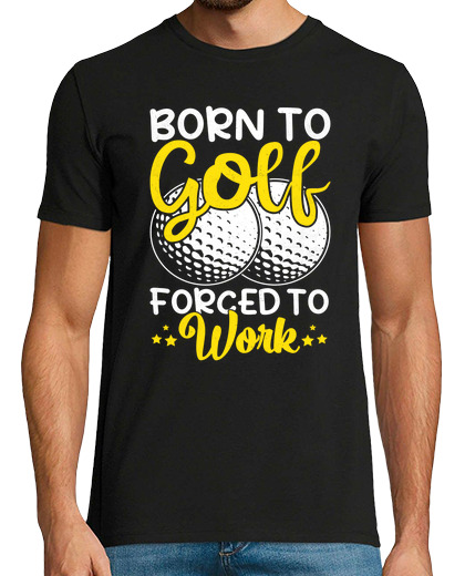 Image of Born To Golf Forced To Work Golf Lover