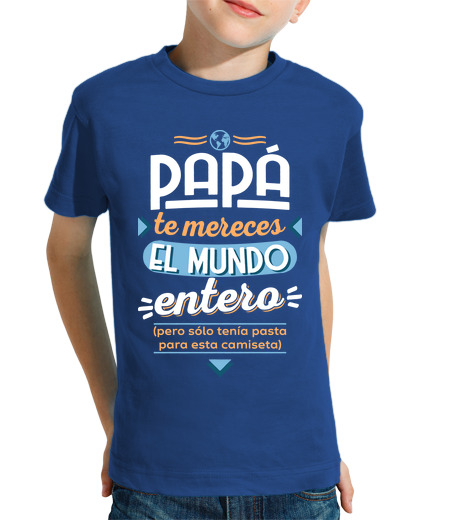 Tee Shirt Pour Enfant Manche Courte Papa vous méritez le monde