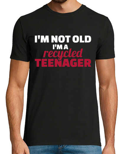 Image of I'm not old I'm a recycled teenager