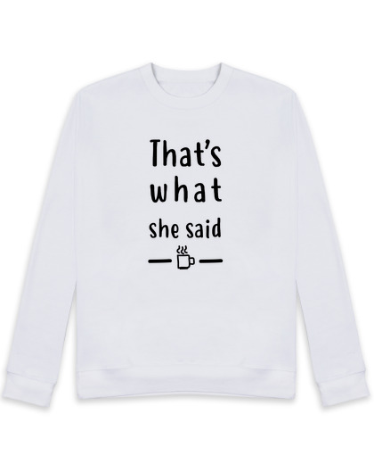 Sweat Unisexe T-shirt the office - That's what she sa