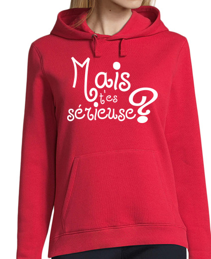 Sweat-shirt À Capuche Pour Femme Mais t'es sérieuse ?