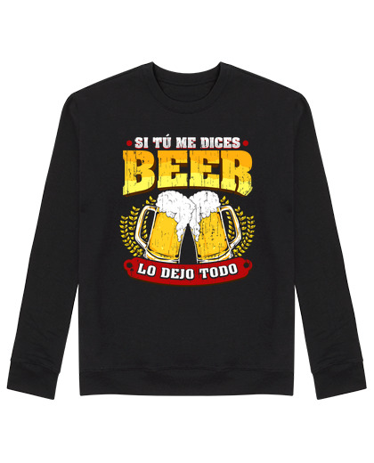 Sweat Unisexe si tu me dis bière cadeau bière humour alcool