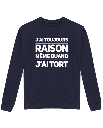 Sweat Unisexe Toujours raison même quand j ai tort