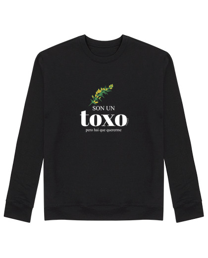 Sweat Unisexe le sweat son shirt son une toxo, mais il faut m'aimer.