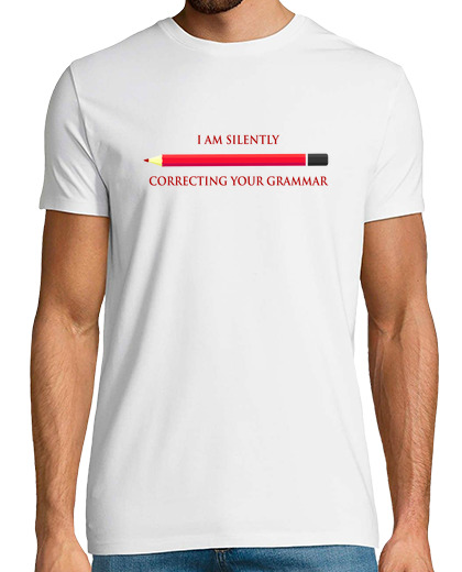 Image of i am silently correcting your grammar white t shirt man