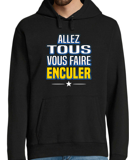 Sweat-shirt À Capuche Pour Homme allez tous vous faire enculer - bigard