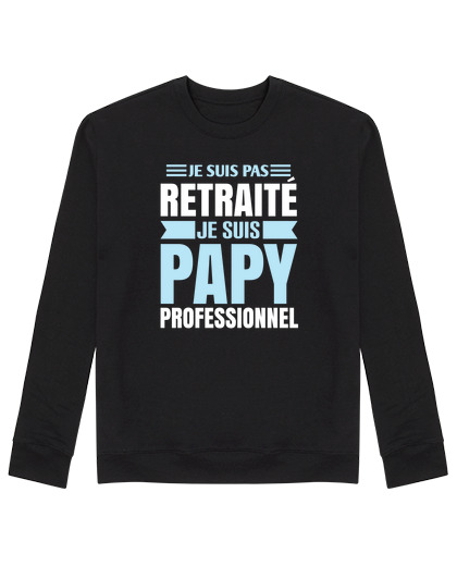 Sweat Unisexe Je suis pas retraité je suis papy humou