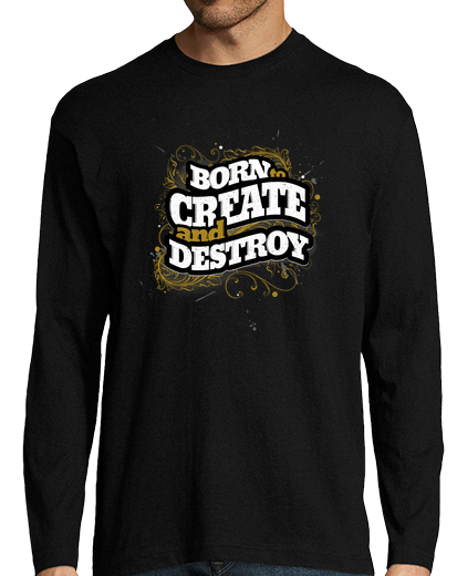 Image of born to create and destroy man long sleeve shirt