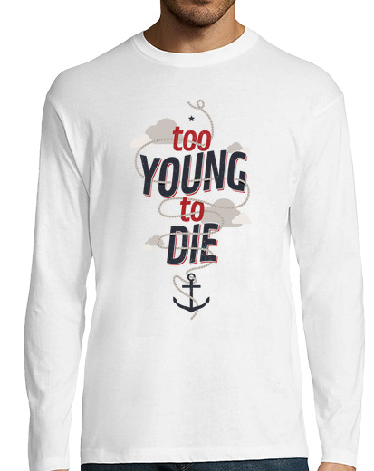 Image of too young to die long sleeve shirt man