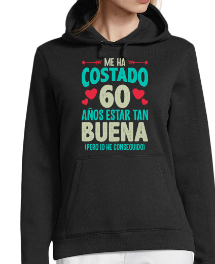 Sudadera Con Capucha Para Mujer Me Ha Costado 60 Años Estar Tan Buena Regalo 60 Cumpleaños Nacidas En 1964 laTostadora