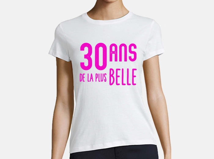 Tee-shirt 30 ans anniversaire femme humour