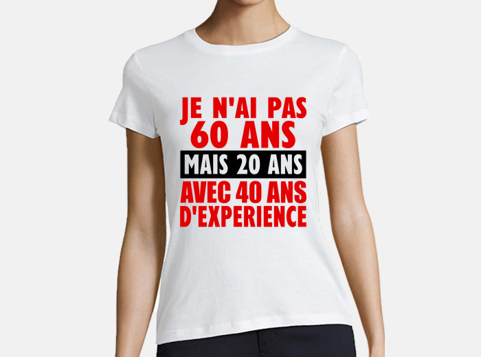 T-shirt Femme Col rond manche courte Blanc Je n'ai pas 60 ans mais 20 ans  avec 40 ans d’expérience