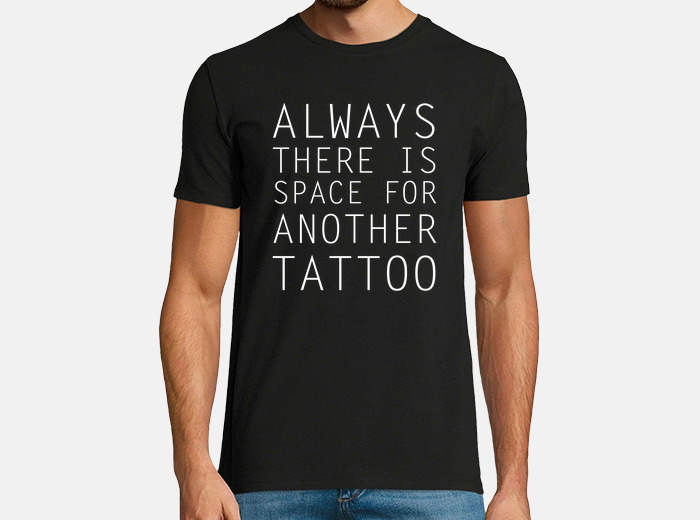 Camiseta Always Space For Tattoo Tatuaje Siempre Tengo Sitio Para