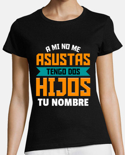 A mi no me asustas tengo dos hijos Personalizado