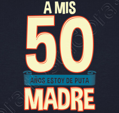 Camiseta A Mis 50 Años Estoy De Puta Madre Latostadora