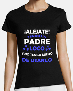 Aléjate, Padre loco miedo de usarlo
