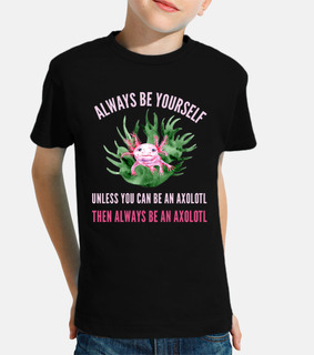 Always Be Yourself Funny Axolotl Lover