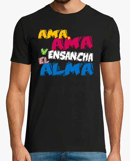Camiseta Ama Ama Y Ensancha El Alma Latostadora