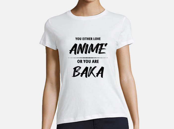 Anime or baka - otaku manga humor t-shirt | tostadora