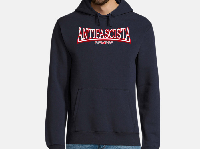 Abandonado Estricto amplio Sudadera antifascista siempre | laTostadora