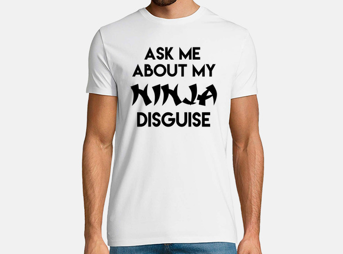 Ask Me About My Ninja Disguise T-Shirt