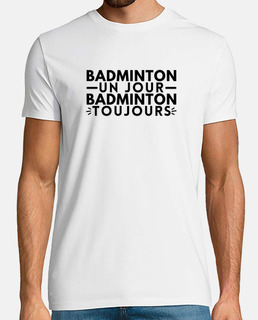 Badminton un jour badminton toujours