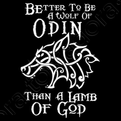 Better to be a wolf of odin than a lamb of god. tostadora