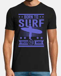 born to surf forced to work