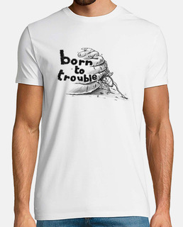 Born to trouble
